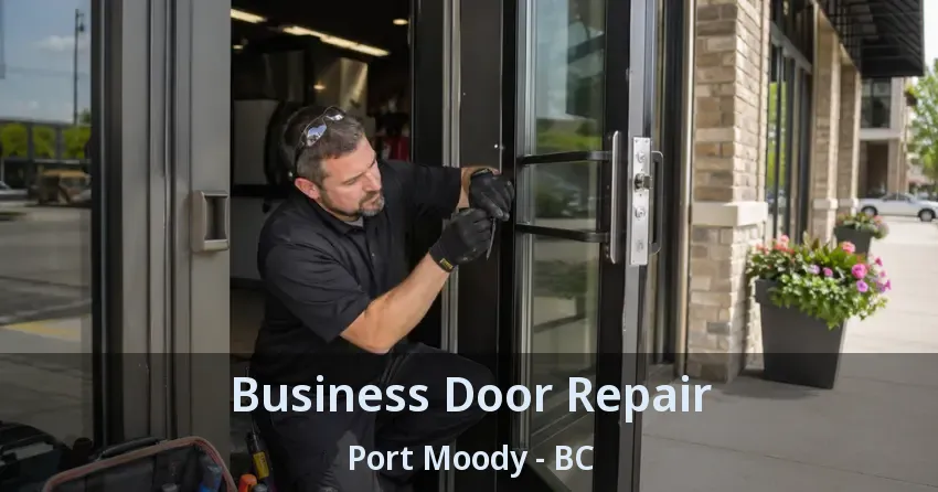 Business Door Repair Port Moody - BC