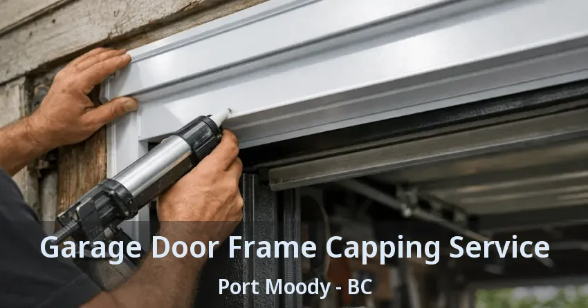 Garage Door Frame Capping Service Port Moody - BC Garage Door Frame Capping Service Port Moody - BC