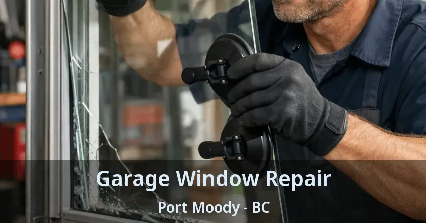 Garage Window Repair Port Moody - BC Garage Window Repair Port Moody - BC
