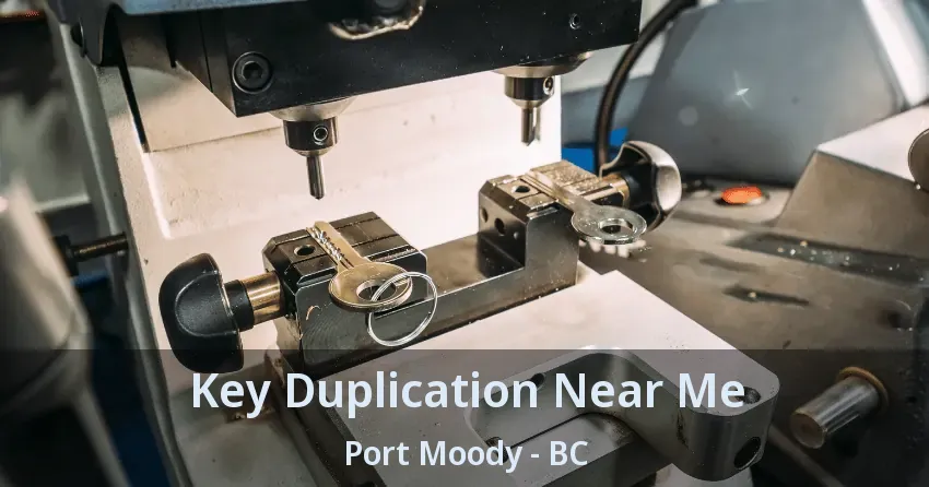 Key Duplication Near Me Port Moody - BC