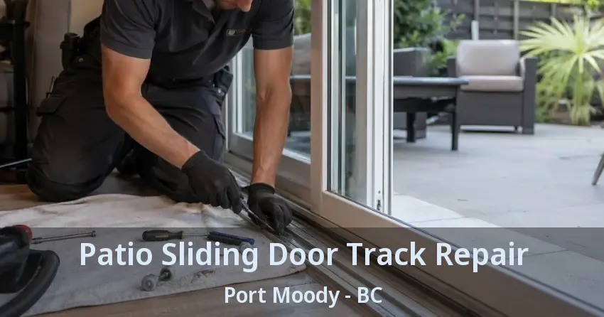 Patio Sliding Door Track Repair Port Moody - BC